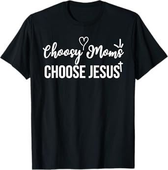 Funny Christian Choosy Moms Choose Jesus Joke T-Shirt