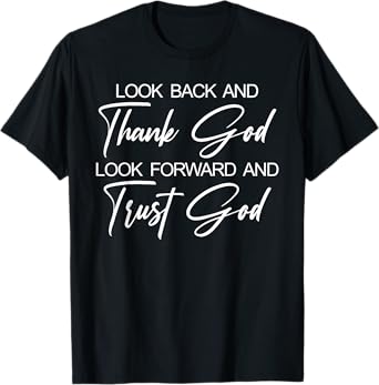 Look Back And Thank God Look Forward And Trust God T-Shirt