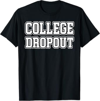 College Dropout Funny Fraternity College Rush Party Greek T-Shirt