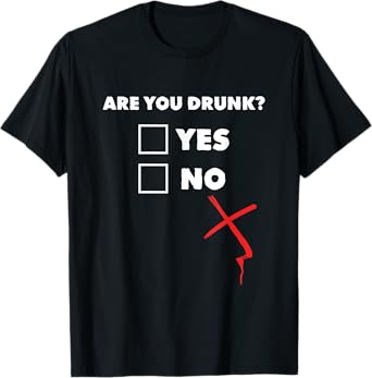 Drinking Shirt - Are You Drunk Yes No T-Shirt T-Shirt