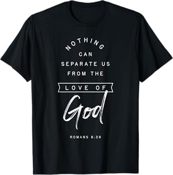 Romans 8 39 From the Love of God Bible Verse Quote Religious T-Shirt