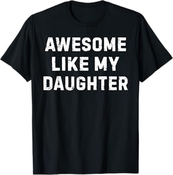 Awesome Like My Daughter Funny Fathers Day Humor Proud Dad T-Shirt