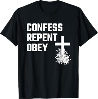 Confess Repent Obey Christian Fellowship Jesus Cross Flowers T-Shirt