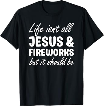 Fireworks for Men or Women I Love Fireworks and Jesus T-Shirt