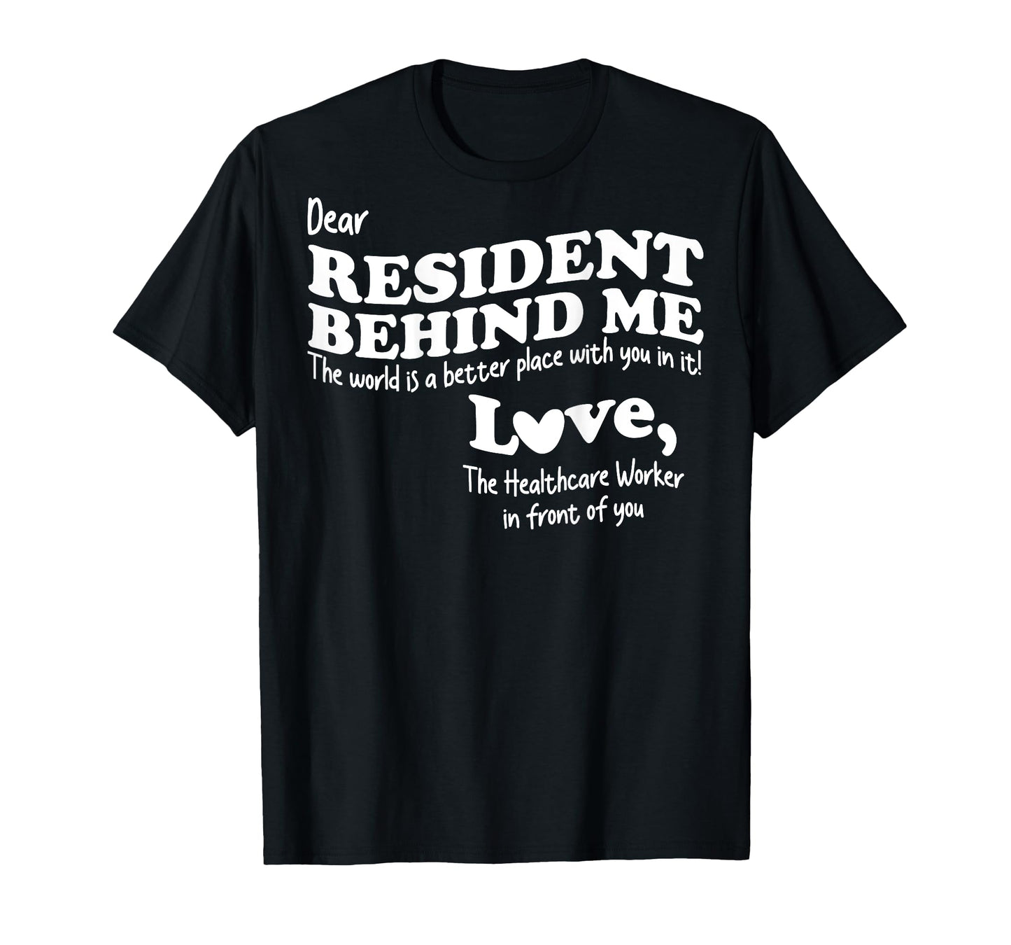 (Back) Dear Resident Behind Me Healthcare Nursing Home Staff T-Shirt
