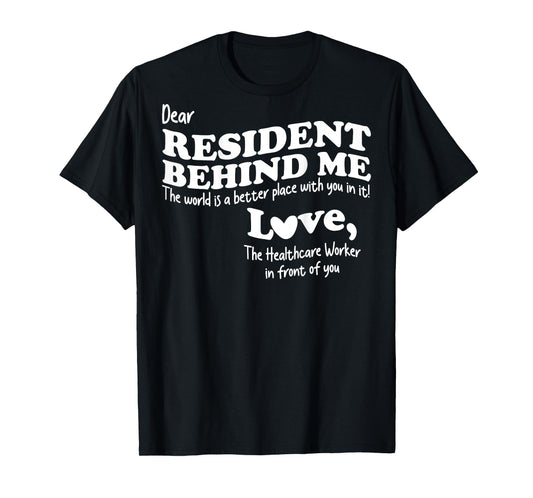 (Back) Dear Resident Behind Me Healthcare Nursing Home Staff T-Shirt