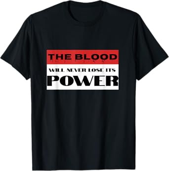 Christian Faith Blood of Jesus Will Never Lose Its Power T-Shirt
