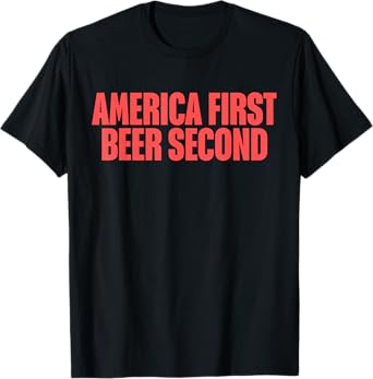 America First Beer Second T-Shirt
