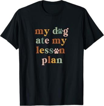 Dog Ate My Lesson Plan,Dog, Lover Teacher, Appreciation Gift T-Shirt
