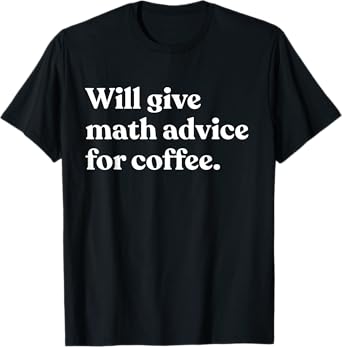 Will Give Math Advice For Coffee Funny Math Teacher T-Shirt