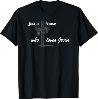 Just a Nurse who loves Jesus T-Shirt