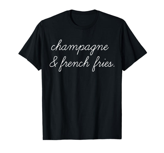 Champagne And French Fries T-Shirt