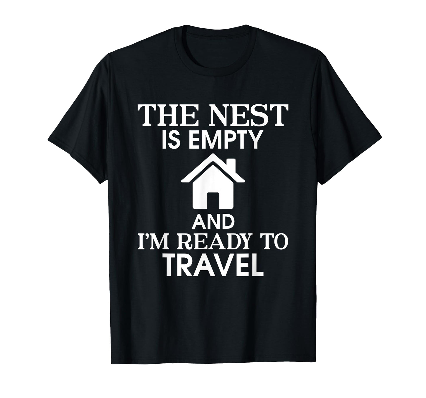 The Nest Is Empty I’m Ready To Travel Empty Nester Parent T-Shirt