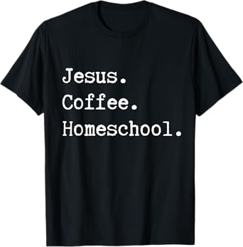 Funny Homeschool Mom Jesus Coffee Homeschool Homeschooling T-Shirt