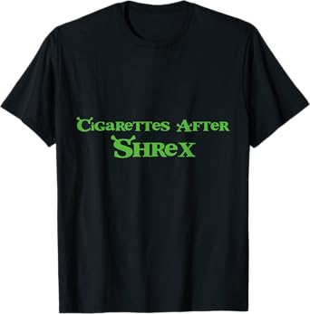 Cigarettes After Shrex Funny Humor Ogre Quotes T-Shirt