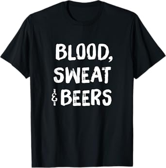 Blood Sweat and Beers Funny Fitness Motivational T-Shirt