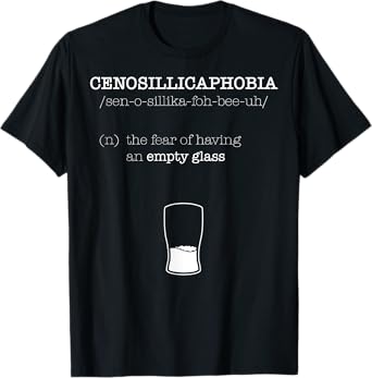 Drinking Censosillicaphobia Empty Glass Fear T-Shirt