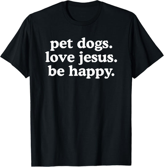 pet dogs love jesus be happy T-Shirt