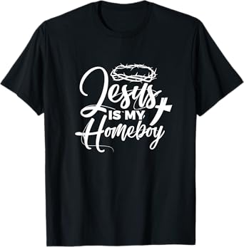 Jesus Is My Homeboy Funny Christian Religious T-Shirt