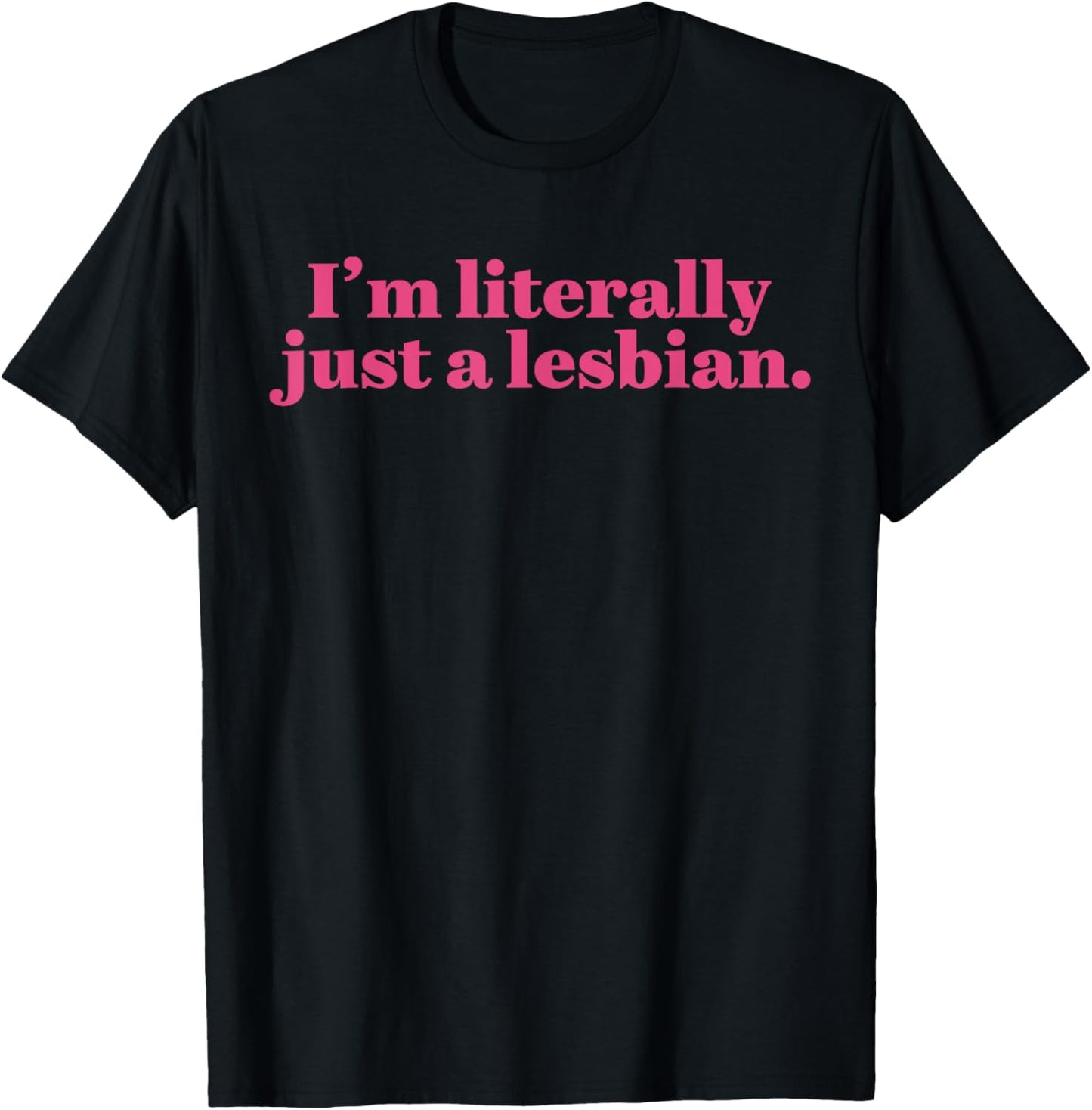 I’m Literally Just A Lesbian Funny LGBTQ Pride Month T-Shirt