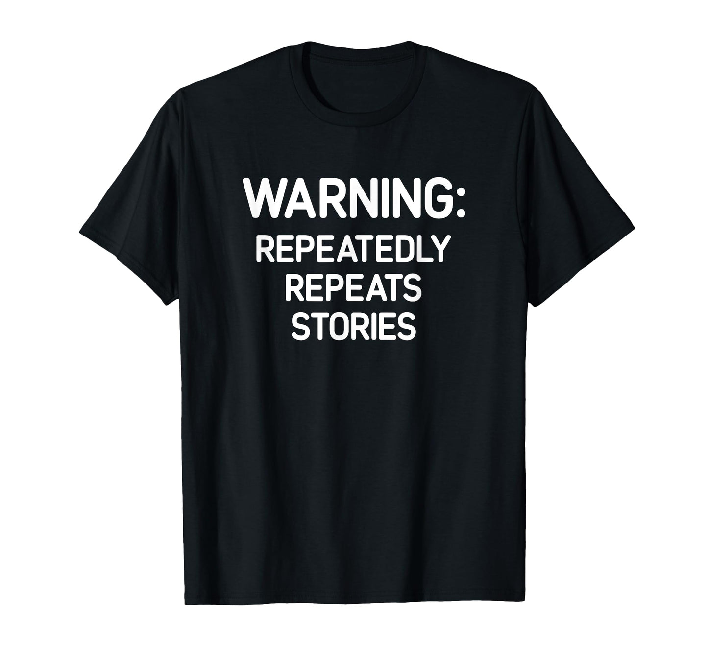 Warning: Repeatedly Repeats Stories, Funny, Jokes, Sarcastic T-Shirt