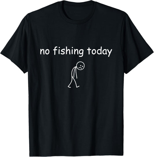 Funny Fishing Lover, No Fishing Today T-Shirt