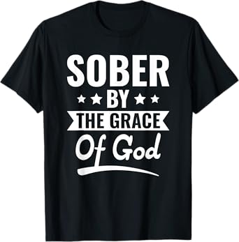 Christian Jesus Religious Saying Sober By The Grace Of God T-Shirt