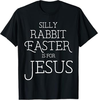 Silly Rabbit Easter is for Jesus Christians Gifts Women T-Shirt