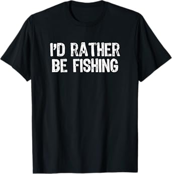 I'd Rather Be Fishing Funny Gift Christmas T-Shirt