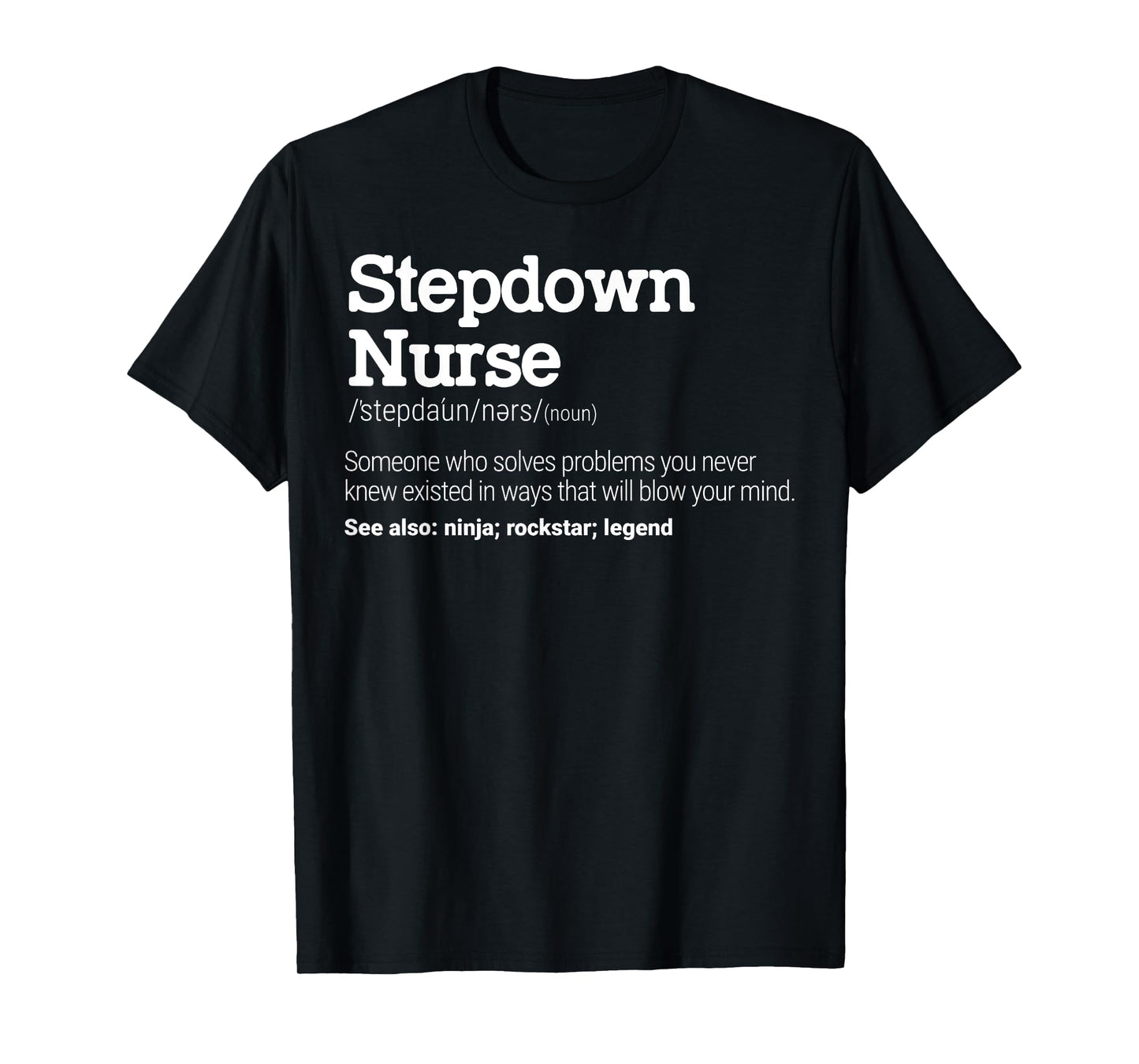 Stepdown Nurse Definition Intermediate Care Specialist T-Shirt