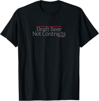 DRAFT BEER NOT CONTRACTS by LawPhrases T-Shirt