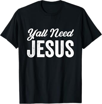 Funny Y'all Need Jesus Christian Religion Christ Joke T-Shirt