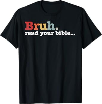 Bruh Read Your Bible Christian Faith Religious Funny Meme T-Shirt