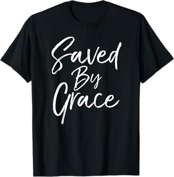Saved by Grace Quote Christian Hymn Lyric Gospel Salvation T-Shirt