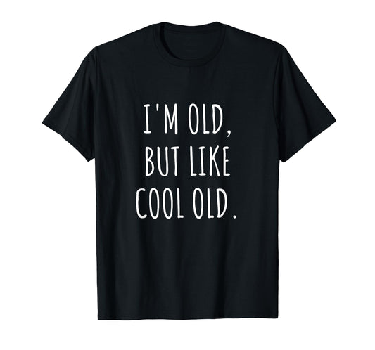 Funny I'm Old, but Like Cool Old Sarcastic T-Shirt