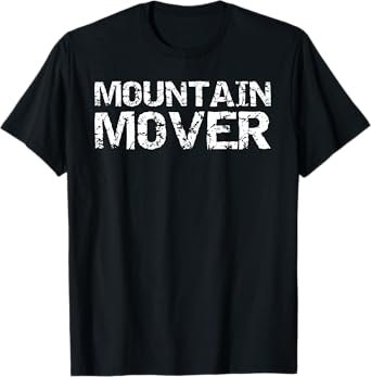 Christian Faith Can Move Mountains Quote Gift Mountain Mover T-Shirt