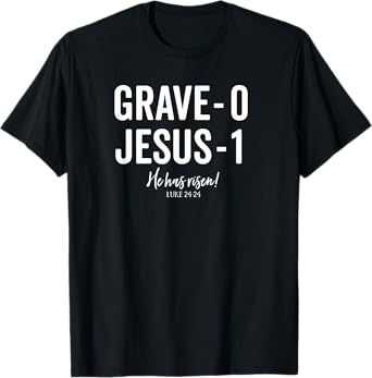 Jesus Defeated Grave on Easter Sunday He is Risen King Shirt T-Shirt