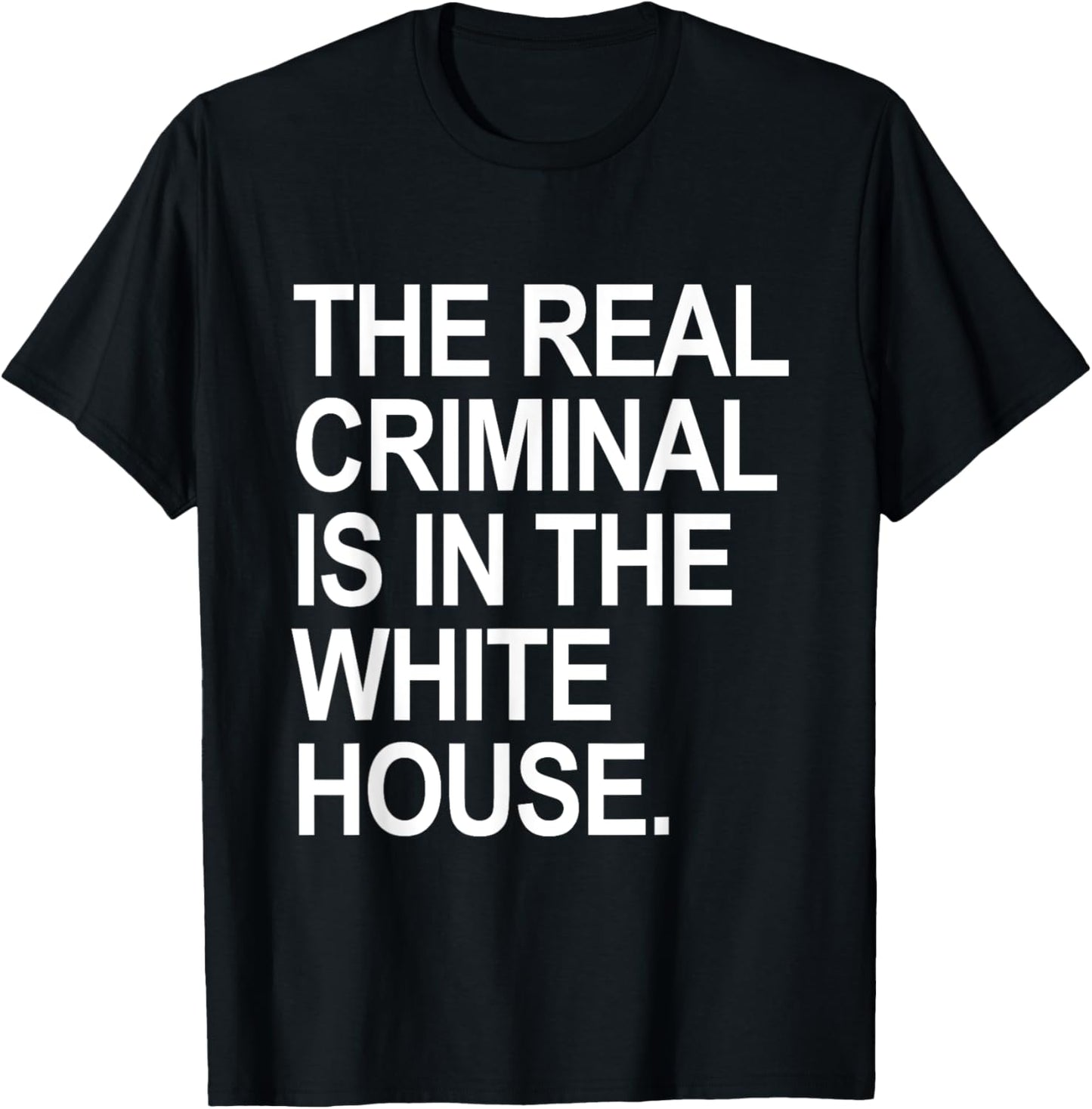 The REAL criminal is in the White House T-Shirt