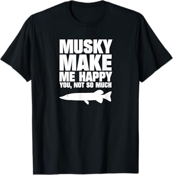 Muskie Fishing Shirt - Musky Make Me Happy T-Shirt