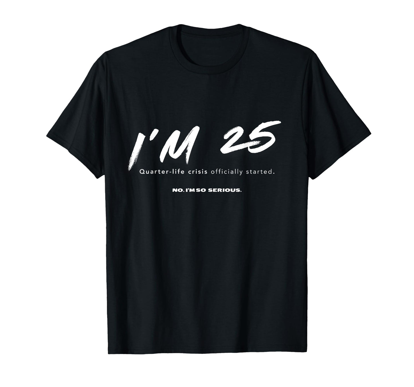 I'm 25. Quarter-life crisis officially started Funny T-Shirt