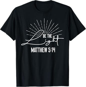 Christian Bible Verse Faith God Be The Light Matthew 5:14 Be T-Shirt
