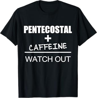 Christian Pentecostal Caffeine Shirt T-Shirt