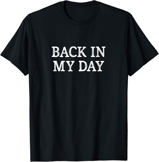 Back In My Day - Vintage Style - T-Shirt