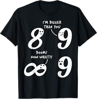 9 Is Bigger Than 8 But Not Infinity Funny Math Lover Joke T-Shirt