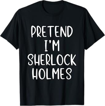 Pretend I'm Sherlock Holmes Costume Halloween Simple Funny T-Shirt