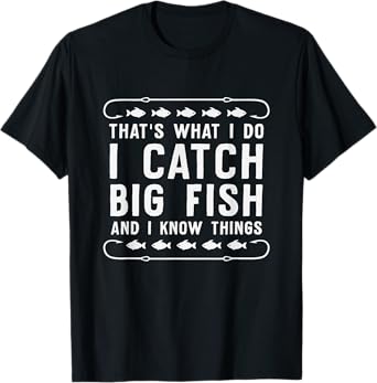 That's What I Do I Fish And I Know Things Fishing T-Shirt