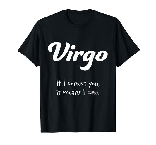 Virgo: If I correct you, it means I care. T-Shirt