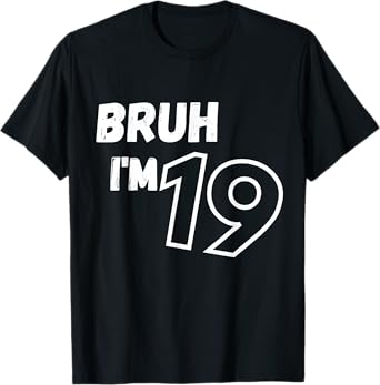 Bruh I'm 19 Cool Birthday Design T-Shirt