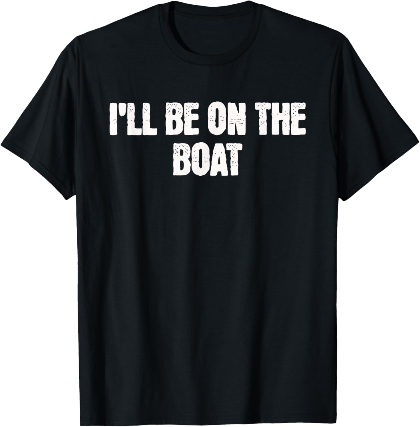 Distressed Sailing Shirt Boat Captain I'll Be On The Boat T-Shirt