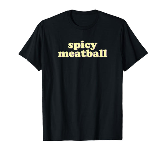 Spicy Meatball | funny Italian T-Shirt